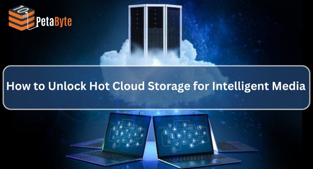How to Unlock Hot Cloud Storage for Intelligent Media