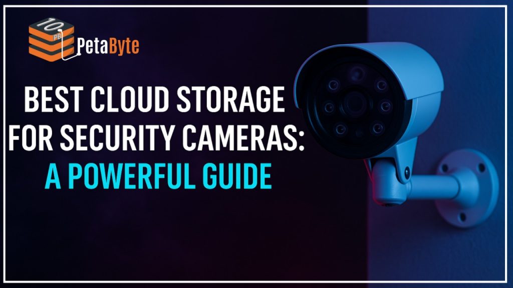 Best Cloud Storage for Security Cameras A Powerful Guide