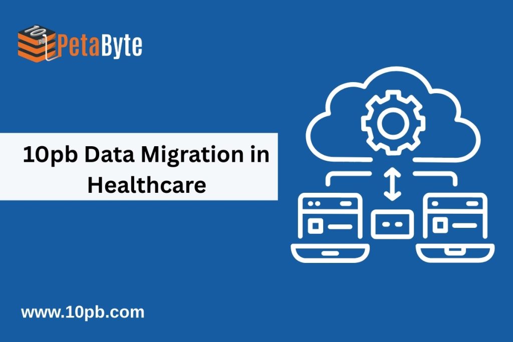 10pb Data Migration in Healthcare Ensuring Compliance & Security